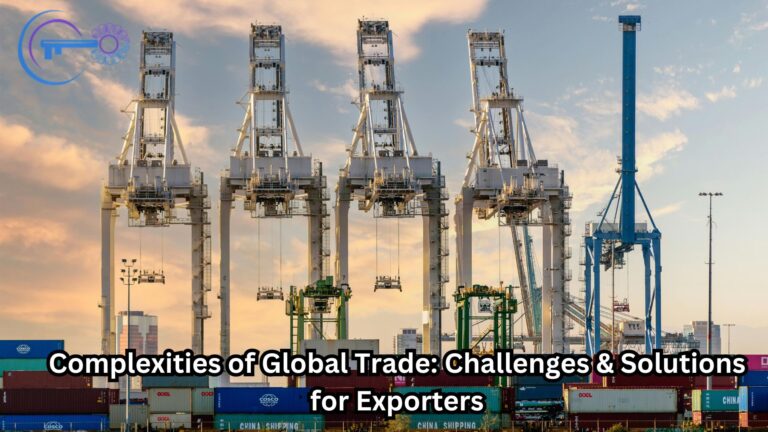 Complexities of Global Trade: Challenges & Solutions for Exporters