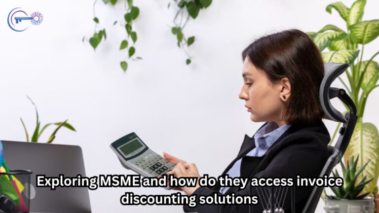 Exploring MSME and how do they access invoice discounting solutions
