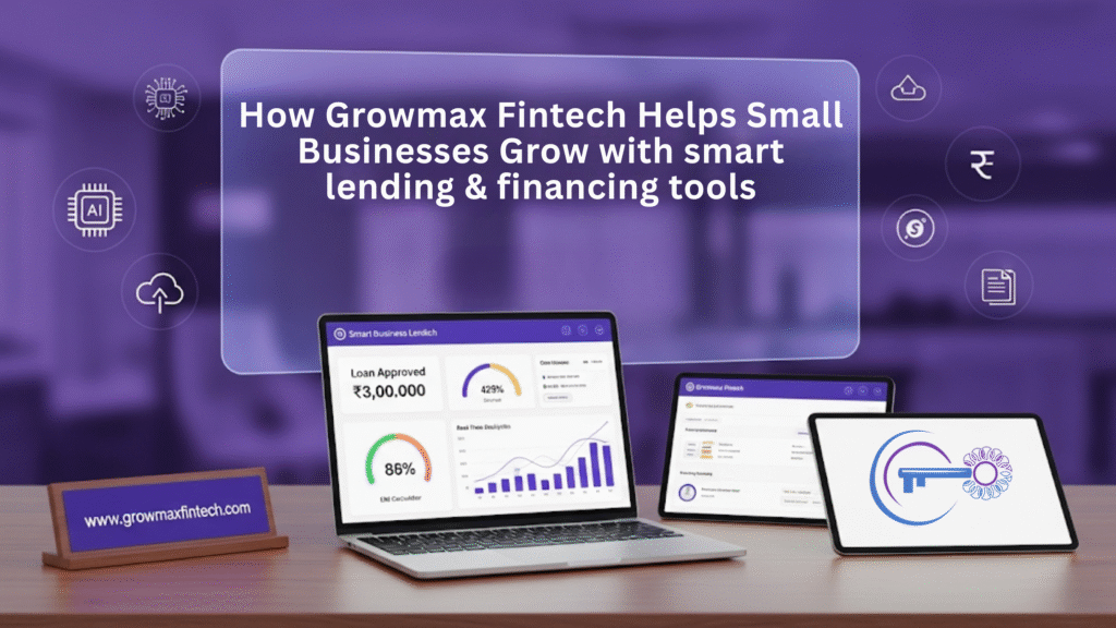 How Growmax Fintech Helps Small Businesses Grow with smart lending & financing tools