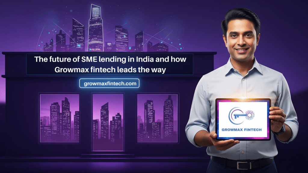 The future of SME lending in India and how Growmax fintech leads the way
