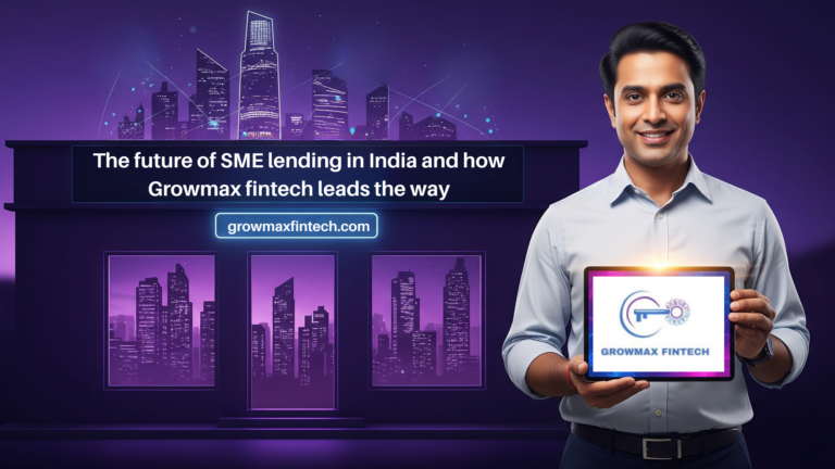 The future of SME lending in India and how Growmax fintech leads the way